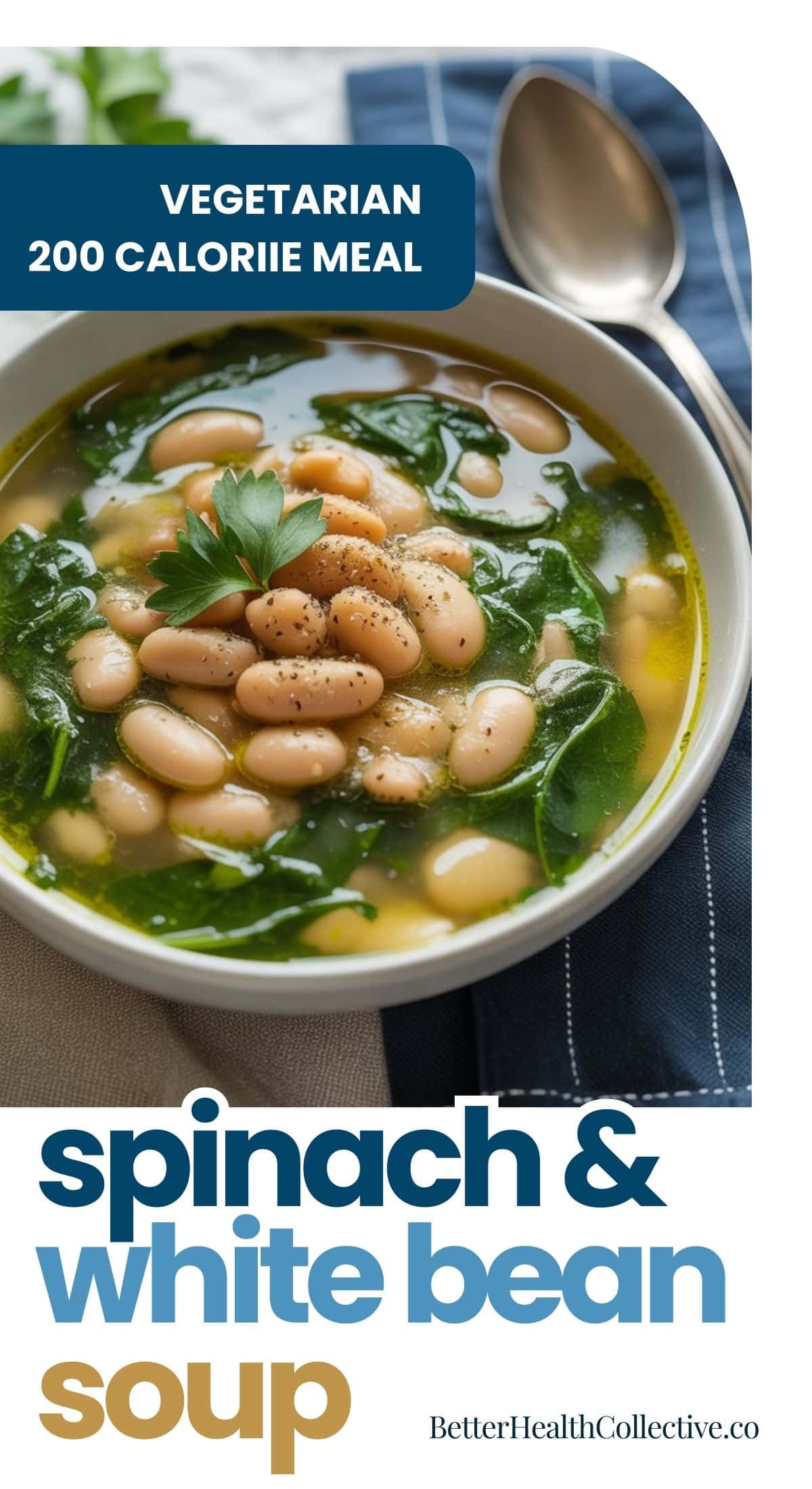 A bowl of spinach and white bean soup garnished with parsley sits on a table next to a spoon. Text reads Vegetarian 200 Calorie Meal. Spinach and White Bean Soup Recipe. BetterHealthCollective.co.