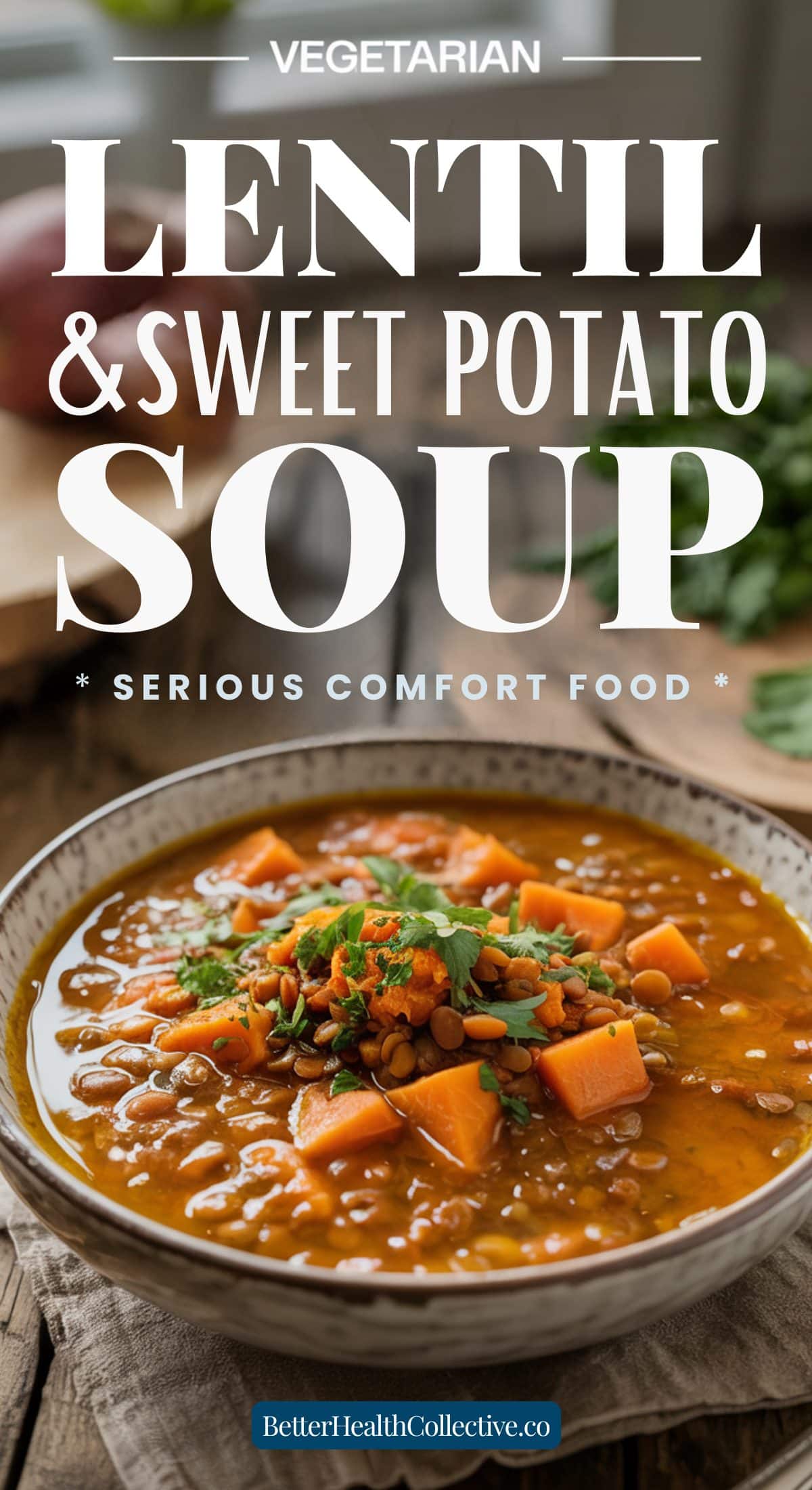 A bowl of lentil and Sweet Potato Soup is topped with fresh herbs. The hearty, flavorful soup features chunks of sweet potato and lentils in a rich broth. Text on the image promotes it as serious comfort food.