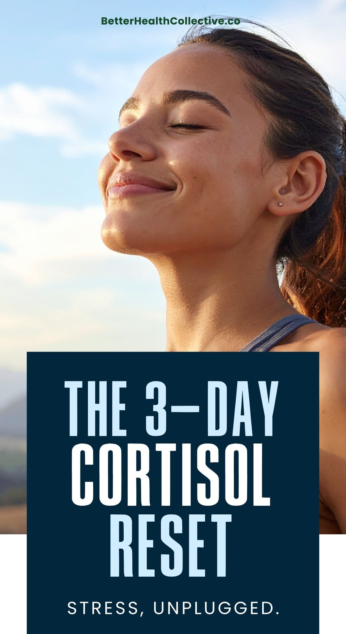 A smiling woman stands outdoors with her eyes closed, enjoying the sunlight. Text reads: BetterHealthCollective.co. The 3-Day Cortisol Reset—your 72-hour reset to lower cortisol and reclaim energy. Stress, unplugged.