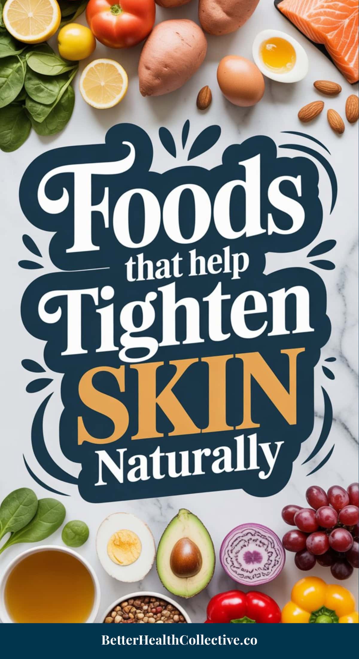 A flat lay of Skin Tightening foods—vegetables, fruits, eggs, salmon, nuts, and avocado—surrounds bold text that reads, Foods that help tighten skin naturally. Website: BetterHealthCollective.co.