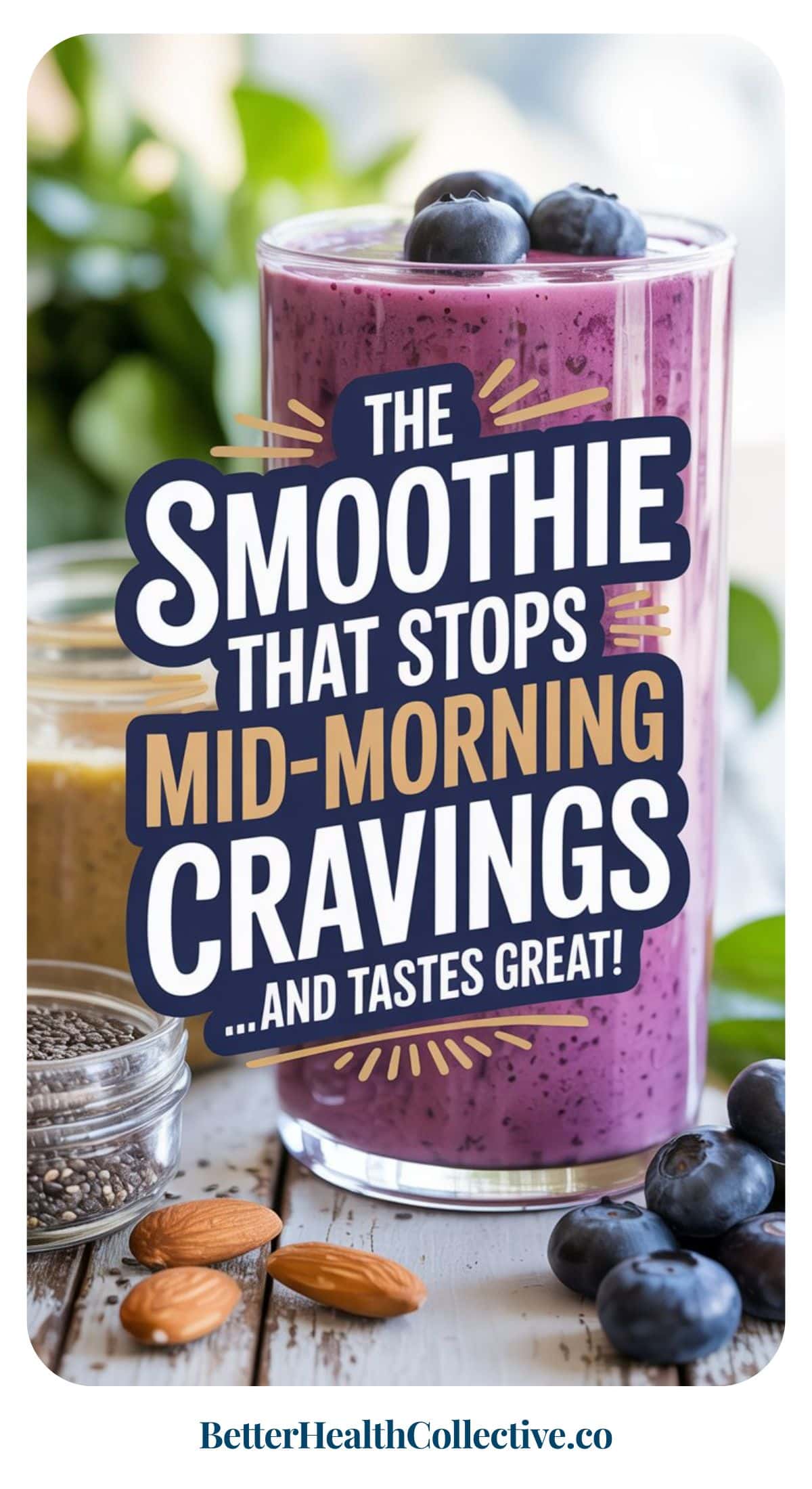 A glass of purple Protein Smoothie topped with blueberries sits on a table with almonds, chia seeds, and a jar of almond butter. Text on the glass reads: “The smoothie that stops mid-morning cravings... and tastes great!”.