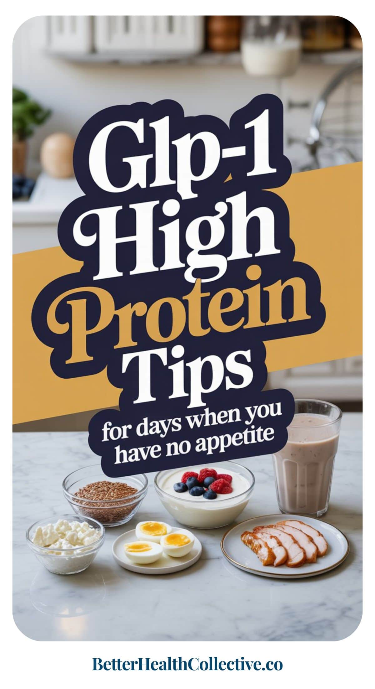 A kitchen counter with high-protein foods—eggs, cottage cheese, chicken slices, flaxseeds, berries, and a protein shake—plus text: GLP-1 High Protein Tips for zero appetite days or reaching 100g of protein on a high protein diet.