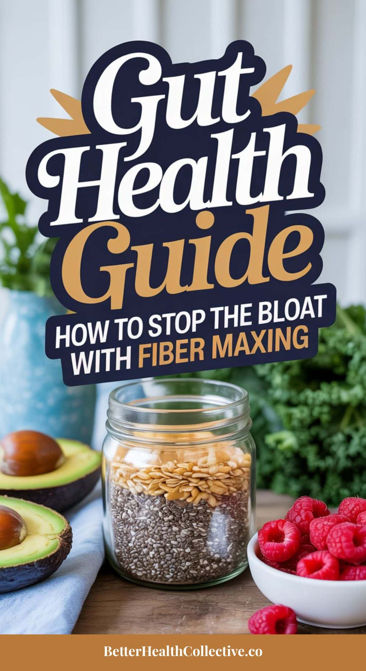 A jar of flaxseeds and chia seeds sits on a table with avocados and raspberries nearby. Text above reads, “Gut Health Guide: Your Fiber-Maxing Guide to Stop the Bloat.”.
