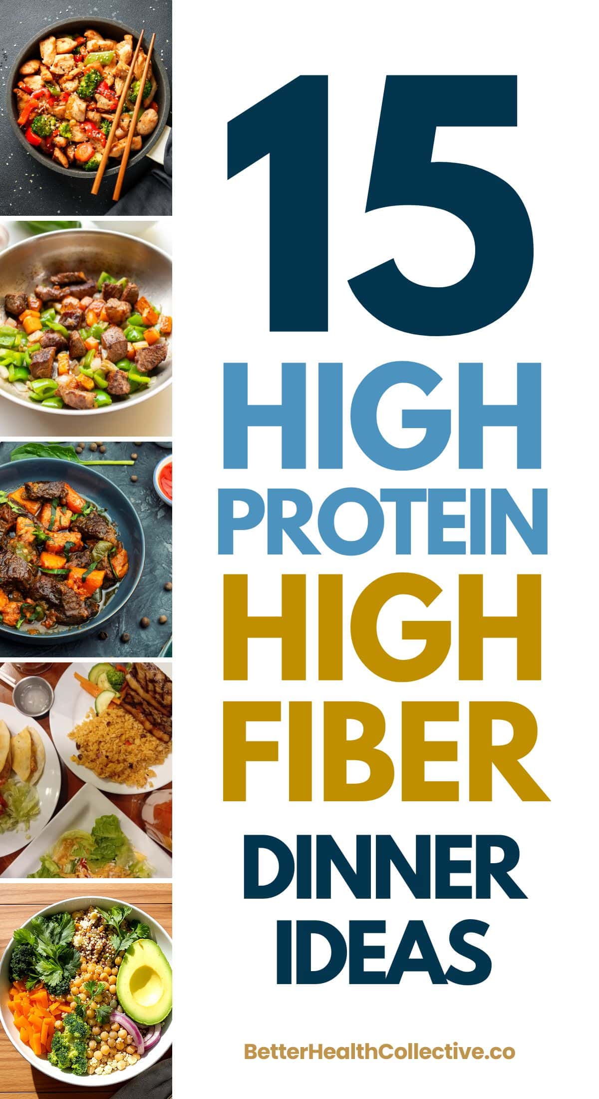 Collage of colorful, healthy dinner recipes in bowls and plates beside bold text reading “15 High Protein High Fiber Dinner Ideas – BetterHealthCollective.co.” Meals include stir fries, salads, grain bowls, and roasted vegetables.