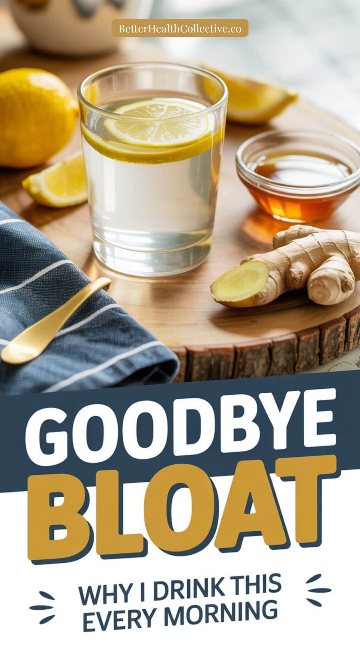 A glass of lemon water on a wooden tray with ginger, a lemon, and a small bowl of honey. Text below reads, GOODBYE BLOAT: Discover Lemon Water Benefits and why I drink this every morning.