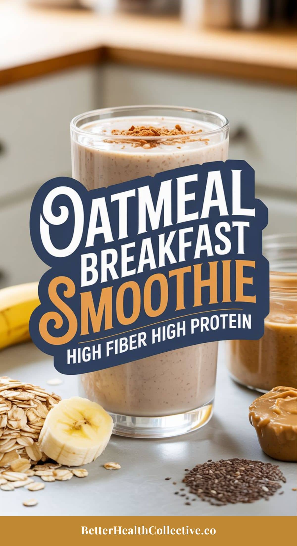 A glass of protein fiber smoothie sits on a kitchen counter surrounded by sliced banana, oats, chia seeds, and peanut butter. Text on the glass reads, Oatmeal Breakfast Smoothie: High Fiber, High Protein.