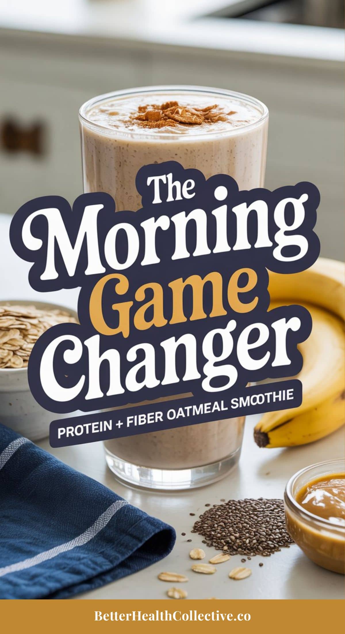 A glass of oatmeal smoothie topped with cinnamon is on a kitchen counter, surrounded by a banana, oats, seeds, and nut butter. Overlaid text reads: The Morning Game Changer—try this breakfast smoothie recipe packed with protein and fiber!.