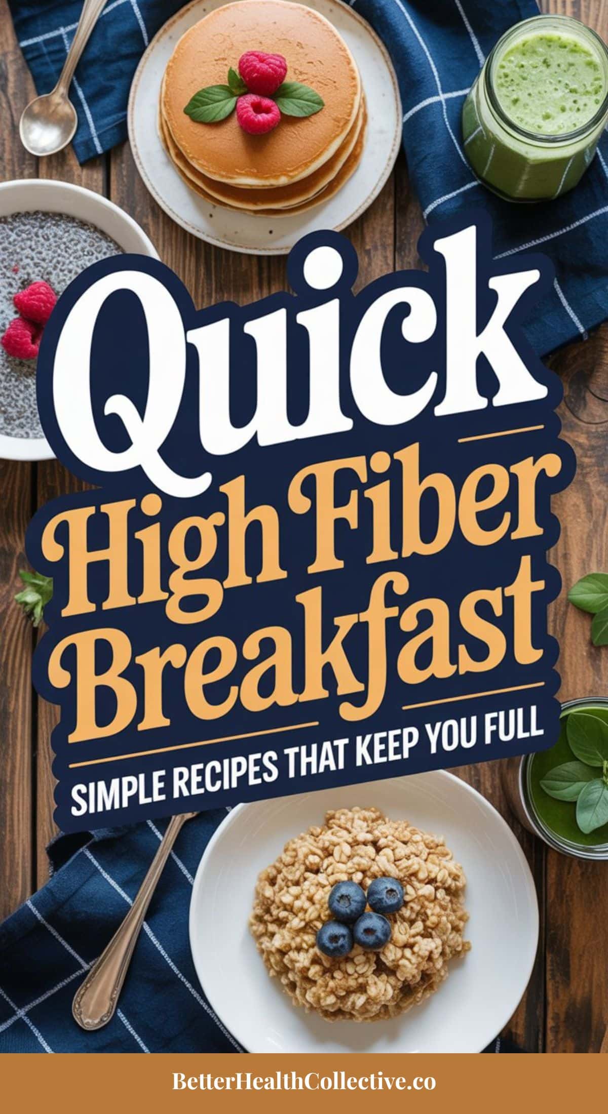 A top view of healthy breakfast foods—pancakes with raspberries, chia pudding, green smoothie, and oatmeal with blueberries—surrounding text that reads Quick High Fiber Breakfast: Fiber maxing recipes to keep you full.