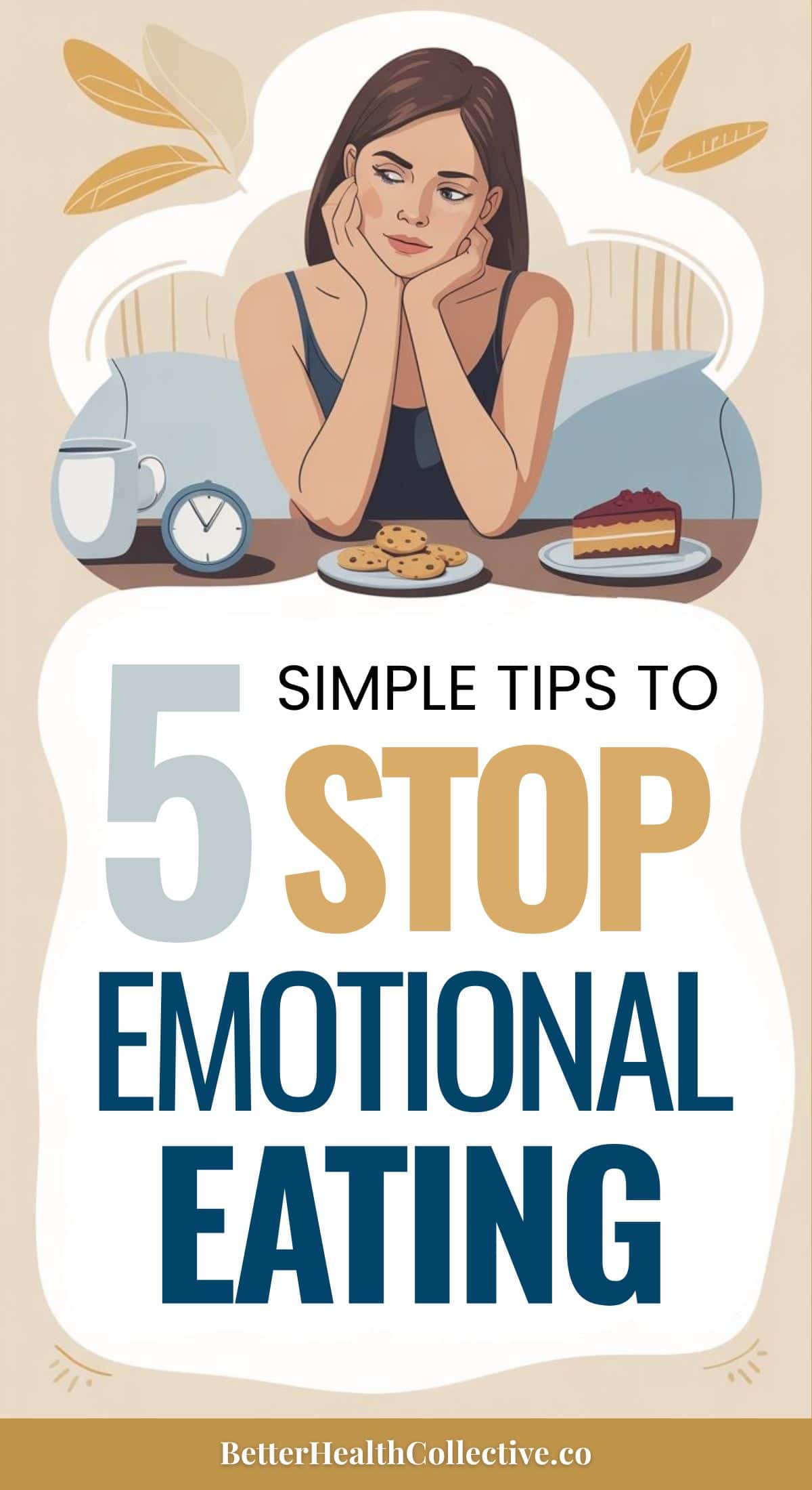 A sad woman sits at a table with cookies, cake, a clock, and coffee—clear emotional eating triggers. The text reads, 5 Simple Tips to Stop Emotional Eating. BetterHealthCollective.co.