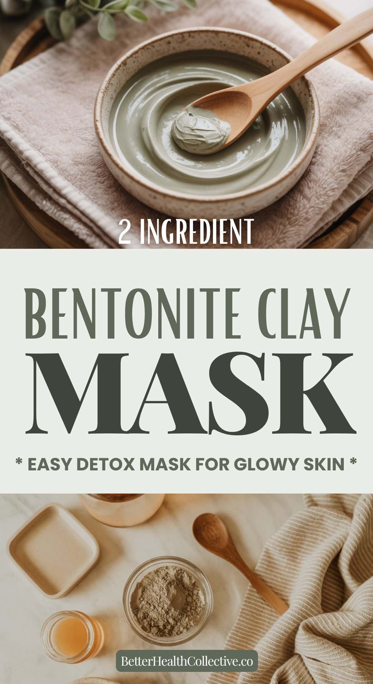 A bowl of Bentonite Clay Mask with a wooden spoon, surrounded by natural ingredients and a towel. Text reads: 2 Ingredient Detox Face Mask for glowing skin. Easy DIY at BetterHealthCollective.co.