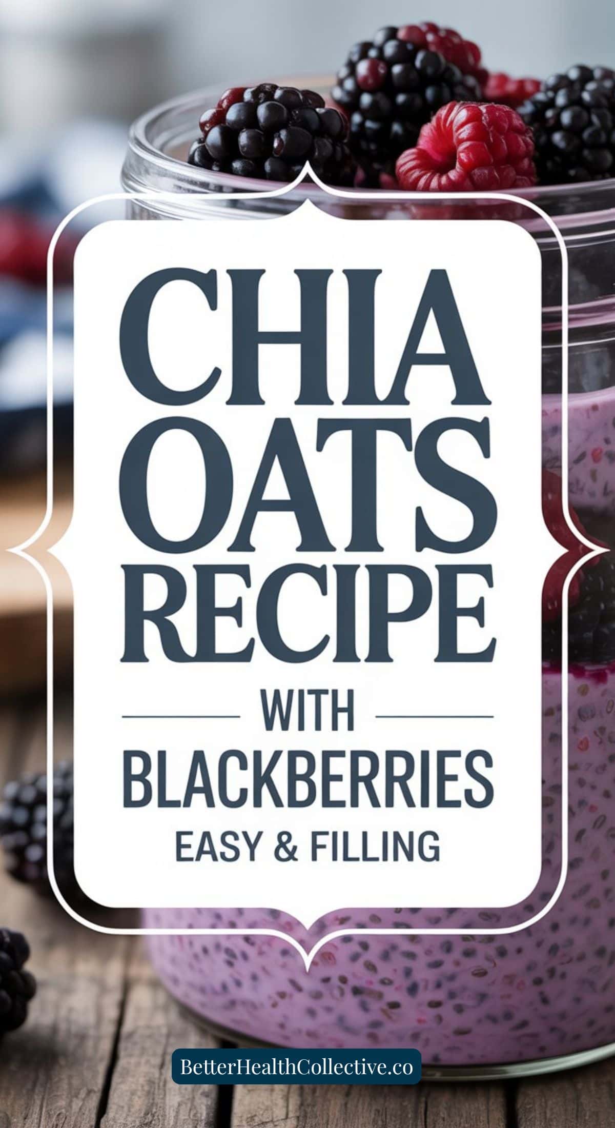 A glass jar filled with layered blackberry chia overnight oat pudding, topped with fresh blackberries and raspberries. The text over the image reads: Chia Oats Recipe with Blackberries - Easy & Filling.