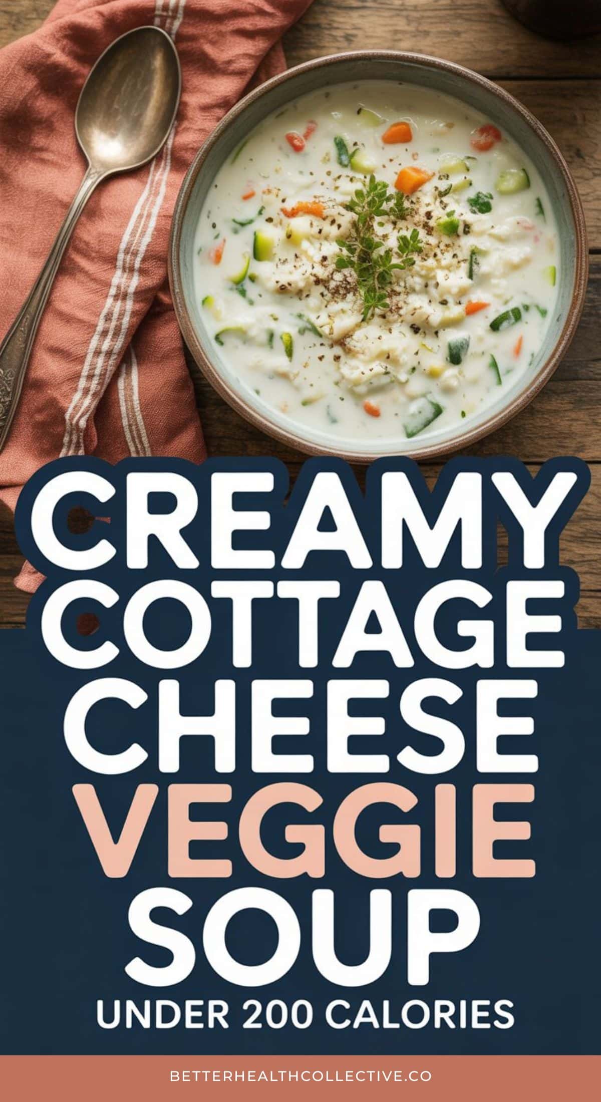 A bowl of high protein cottage cheese veggie soup sits on a wooden table next to a spoon and cloth napkin. Text reads: “Creamy cottage cheese veggie soup under 200 calories.”.