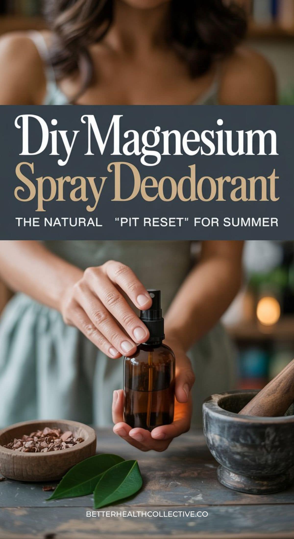 A woman in a sleeveless dress holds a brown spray bottle above a wooden table with green leaves, brown powder, and a stone bowl. Text reads: DIY Magnesium Spray Deodorant—The natural pit reset for summer freshness.
