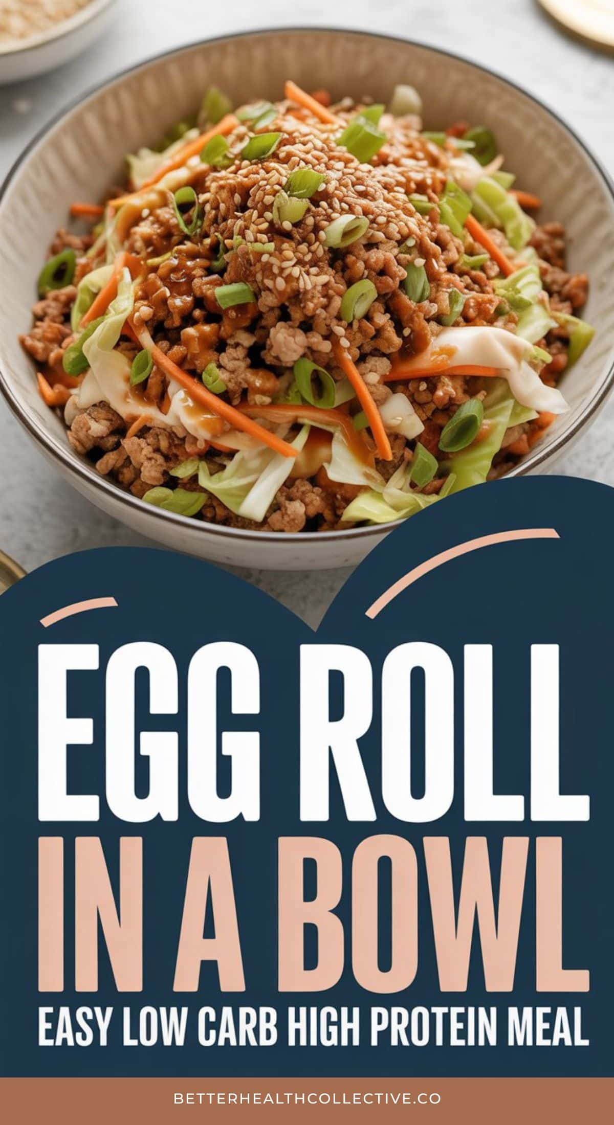 A bowl filled with ground meat, shredded cabbage, carrots, and chopped green onions. Text below reads: “Egg Roll In A Bowl—your easy low carb high protein meal. Find this egg roll in a bowl recipe at betterhealthcollective.co.”.