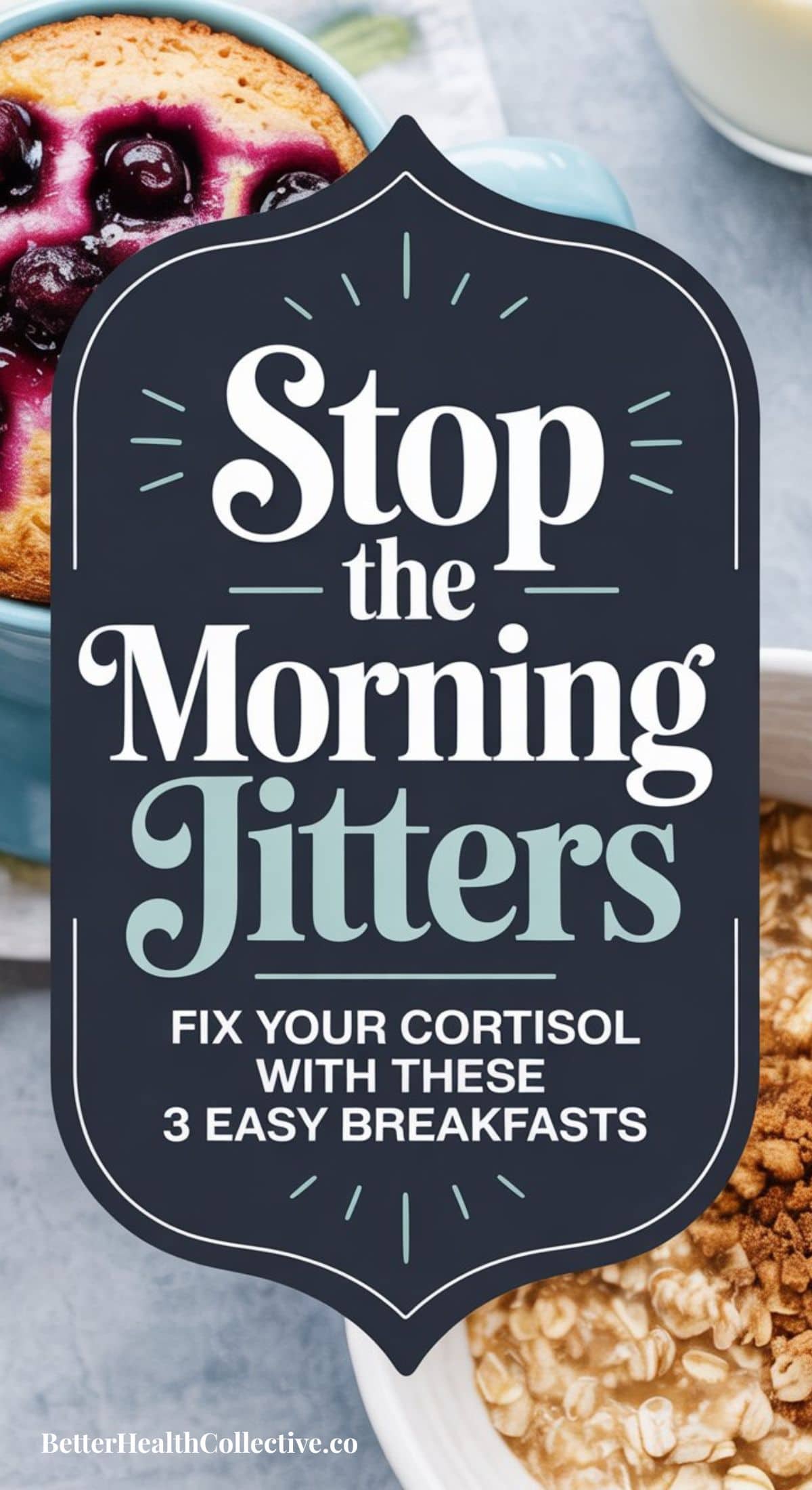 A sign reads, Stop the Morning Jitters. Try these 3 easy breakfast recipes for a Cortisol reset. Behind the sign are a blueberry muffin, a bowl of granola, and a bowl of oatmeal.