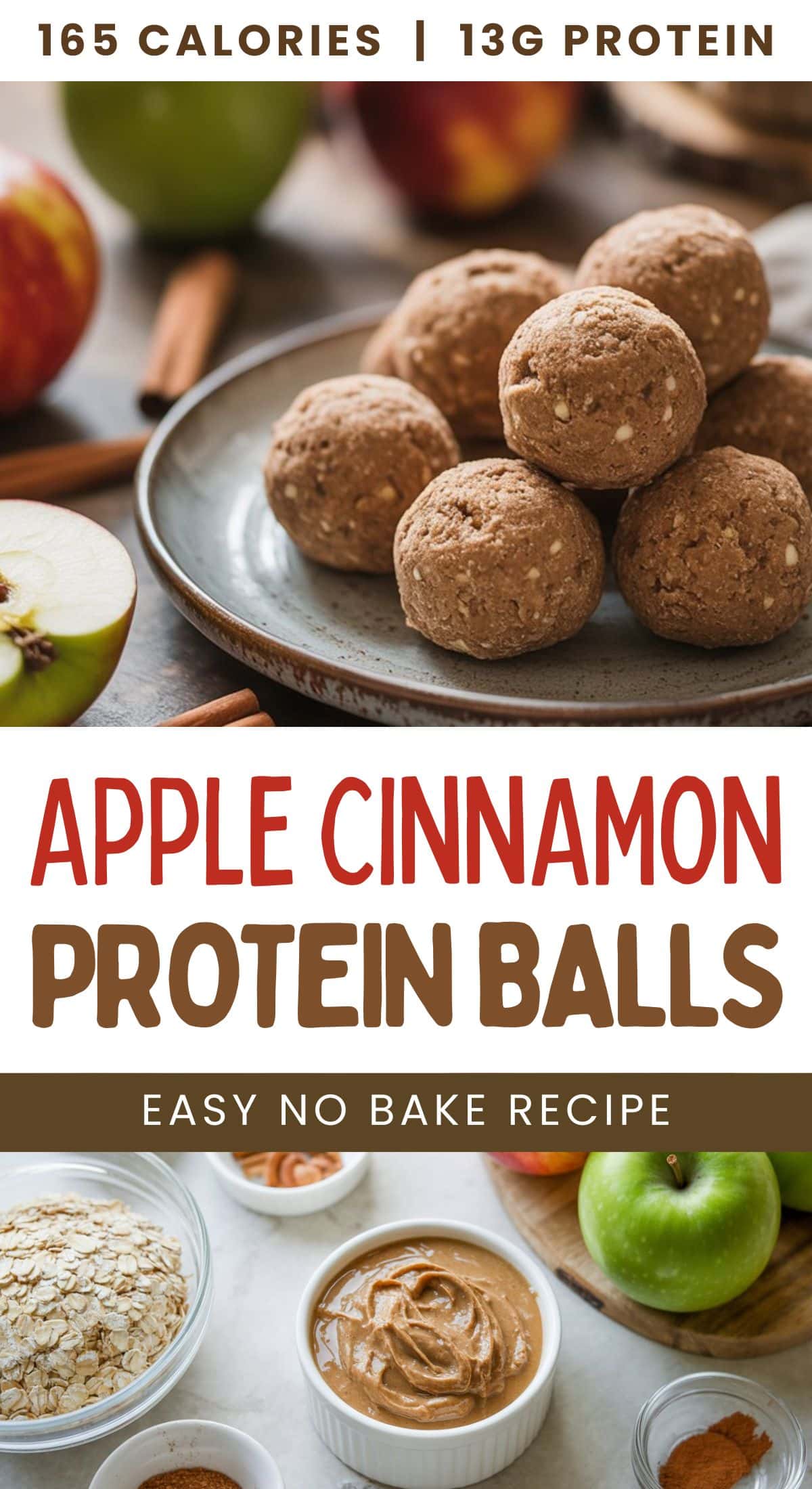A plate of apple cinnamon protein balls sits beside apples and cinnamon sticks. Text highlights 165 calories, 13g protein, and calls this an easy no-bake snack. Ingredients are shown below for these apple cinnamon protein balls.