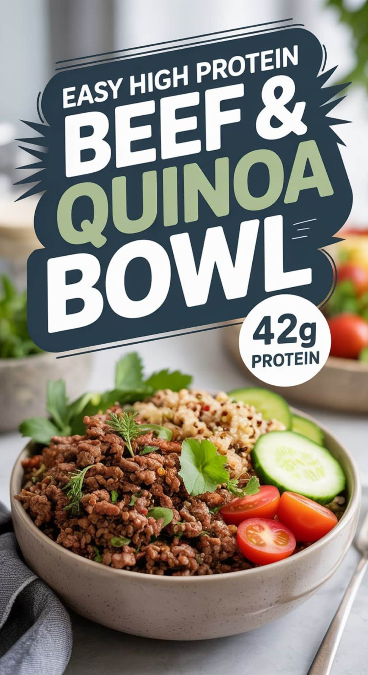 A protein bowl filled with cooked ground beef, quinoa, sliced cucumber, cherry tomatoes, and parsley. Text overlay reads: Easy High Protein Beef & Quinoa Bowl, 42g Protein. Another bowl and fresh greens are blurred in the background.